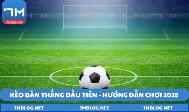 kèo bàn thắng đầu tiên